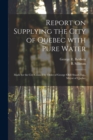 Image for Report on Supplying the City of Quebec With Pure Water [microform]