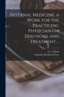 Image for Internal Medicine. a Work for the Practicing Physician on Diagnosis and Treatment ...