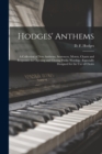 Image for Hodges&#39; Anthems : a Collection of New Anthems, Sentences, Motets, Chants and Responses for Opening and Closing Public Worship: Especially Designed for the Use of Choirs