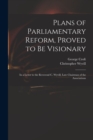 Image for Plans of Parliamentary Reform, Proved to Be Visionary : in a Letter to the Reverend C. Wyvill, Late Chairman of the Associations