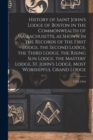 Image for History of Saint John&#39;s Lodge of Boston in the Commonwealth of Massachusetts, as Shown in the Records of the First Lodge, the Second Lodge, the Third Lodge, the Rising Sun Lodge, the Masters&#39; Lodge, S