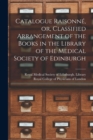 Image for Catalogue Raisonne, or, Classified Arrangement of the Books in the Library of the Medical Society of Edinburgh