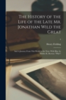 Image for The History of the Life of the Late Mr. Jonathan Wild the Great; and A Journey From This World to the Next. With Illus. by Hablot K. Browne (&quot;Phiz&quot;); 4