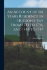 Image for An Account of Six Years Residence in Hudson&#39;s-bay From 1733 to 1736, and 1744 to 1747
