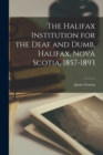 Image for The Halifax Institution for the Deaf and Dumb, Halifax, Nova Scotia, 1857-1893 [microform]