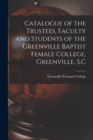 Image for Catalogue of the Trustees, Faculty and Students of the Greenville Baptist Female College, Greenville, S.C