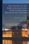 Image for The History of the Rebellion and Civil Wars in England, Begun in the Year 1641 : With the Precedent Passages, and Actions, That Contributed Thereunto, and the Happy End, and Conclusion Thereof by the 