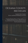 Image for Oceana County, Michigan : Topography, Biography, History, Art Folio, and Directory of Freeholders From Recent Surveys, Official Records, and Personal Examinations: Showing Its Development in the First