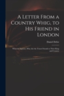 Image for A Letter From a Country Whig, to His Friend in London : Wherein Appears, Who Are the Truest Friends to Their King and Country