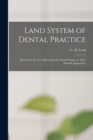 Image for Land System of Dental Practice [microform] : Devoted to the Act of Restoring the Dental Organs to Their Natural Appearance