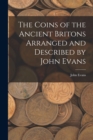 Image for The Coins of the Ancient Britons Arranged and Described by John Evans