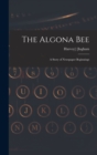 Image for The Algona Bee : a Story of Newspaper Beginnings