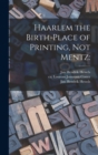Image for Haarlem the Birth-place of Printing, Not Mentz