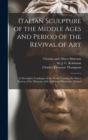 Image for Italian Sculpture of the Middle Ages and Period of the Revival of Art : a Descriptive Catalogue of the Works Forming the Above Section of the Museum, With Additional Illustrative Notices