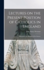 Image for Lectures on the Present Position of Catholics in England