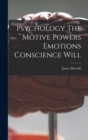 Image for Psychology The Motive Powers Emotions Conscience Will