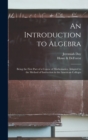 Image for An Introduction to Algebra : Being the First Part of a Course of Mathematics, Adapted to the Method of Instruction in the American Colleges