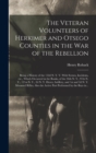Image for The Veteran Volunteers of Herkimer and Otsego Counties in the War of the Rebellion; Being a History of the 152d N. Y. V. With Scenes, Incidents, Etc., Which Occurred in the Ranks, of the 34th N. Y., 9