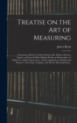 Image for Treatise on the Art of Measuring; Containing All That is Useful in Bonnycastle, Hutton, Hawney, Ingram, and Several Other Modern Works on Mensuration; to Which Are Added Trigonometry, With Its Applica