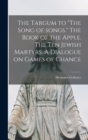 Image for The Targum to &quot;The Song of Songs.&quot; The Book of the Apple. The Ten Jewish Martyrs. A Dialogue on Games of Chance