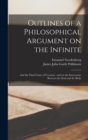 Image for Outlines of a Philosophical Argument on the Infinite : and the Final Cause of Creation: and on the Intercourse Between the Soul and the Body