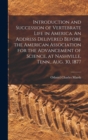 Image for Introduction and Succession of Vertebrate Life in America. An Address Delivered Before the American Association for the Advancement of Science, at Nashville, Tenn., Aug. 30, 1877