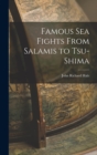 Image for Famous Sea Fights From Salamis to Tsu-shima
