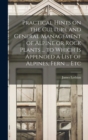 Image for Practical Hints on the Culture and General Management of Alpine or Rock Plants ... to Which is Appended a List of Alpines, Fern ... Etc