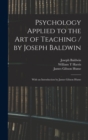 Image for Psychology Applied to the Art of Teaching / by Joseph Baldwin; With an Introduction by James Gibson Hume