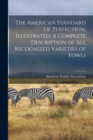 Image for The American Standard of Perfection, Illustrated. A Complete Description of all Recognized Varieties of Fowls