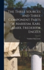 Image for The Three Sources and Three Component Parts of Marxism. Karl Marx. Frederick Engels