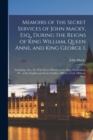 Image for Memoirs of the Secret Services of John Macky, Esq., During the Reigns of King William, Queen Anne, and King George I.