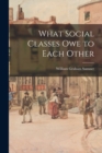 Image for What Social Classes Owe to Each Other