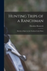 Image for Hunting Trips of a Ranchman : Sketches of Sport on the Northern Cattle Plains