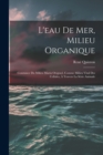 Image for L&#39;eau De Mer, Milieu Organique : Constance Du Milieu Marin Originel, Comme Milieu Vital Des Cellules, A Travers La Serie Animale