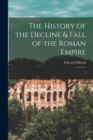 Image for The History of the Decline &amp; Fall of the Roman Empire
