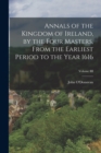 Image for Annals of the Kingdom of Ireland, by the Four Masters, from the Earliest Period to the Year 1616; Volume III