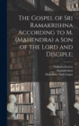 Image for The Gospel of Sri Ramakrishna According to M. (Mahendra) a Son of the Lord and Disciple;