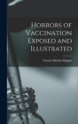 Image for Horrors of Vaccination Exposed and Illustrated