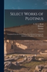 Image for Select Works of Plotinus : Translated From the Greek With an Introduction Containing the Substance of Porphyry&#39;s Life of Plotinus