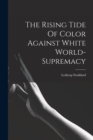 Image for The Rising Tide Of Color Against White World-supremacy