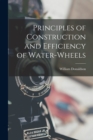 Image for Principles of Construction and Efficiency of Water-wheels