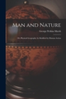 Image for Man and Nature : Or, Physical Geography As Modified by Human Action