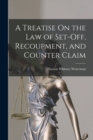 Image for A Treatise On the Law of Set-Off, Recoupment, and Counter Claim