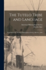 Image for The Tutelo Tribe and Language : Read Before the American Philosophical Society, March 2, 1883