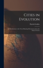 Image for Cities in Evolution : An Introduction to the Town Planning Movement and to the Study of Civics