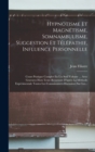 Image for Hypnotisme Et Magnetisme, Somnambulisme, Suggestion Et Telepathie, Influence Personnelle