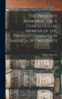 Image for The Prescott Memorial, or, A Genealogical Memoir of the Prescott Families in America, in two Parts