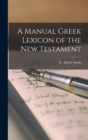 Image for A Manual Greek Lexicon of the New Testament
