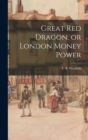 Image for Great Red Dragon, or London Money Power